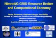 Nimrod/G GRID Resource Broker and Computational Economy David Abramson, Rajkumar Buyya, Jon Giddy School of Computer Science and Software Engineering Monash