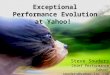 Exceptional Performance Evolution at Yahoo! Steve Souders Chief Performance Yahoo! souders@yahoo-inc.com