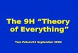 The 9H Theory of Everything of Everything Tom Peters/12 September 2010