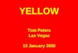 YELLOW Tom Peters Las Vegas 13 January 2000. Seminar Y2K Brand Everything : Distinct or Extinct