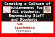 Creating a Culture of Achievement for ALL students: Empowering Staff and Students Sue Szachowicz Sue Szachowicz Principal Brockton High