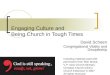 Engaging Culture and Being Church in Tough Times David Schoen Congregational Vitality and Discipleship Including material used with permission from Rick