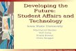 Developing the Future: Student Affairs and Technology Iowa State University MacGarret Becker Verl Long Frank Rowen Chris Stoppel Student Affairs.com Virtual