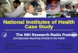 The NIH Research Radio Podcast 100 Episodes Reaching Directly to the Public National Institutes of Health Case Study Joe Balintfy balintfyj@od.nih.gov