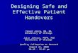 Designing Safe and Effective Patient Handovers Vineet Arora, MD, MA University of Chicago Julie Johnson, MSPH, PhD University of Chicago Quality Colloquium