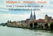 Module 5 Western music Unit 2 Vienna is the centre of European classical music. By Jinlian