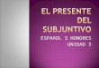 ESPAñOL 3 HONORES UNIDAD 3. FOR –AR verbs Drop –AR Add: e, es, e, emos, en FOR –ER & -IR verbs Drop –ER or –IR Add: a, as, a, amos, an