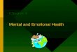 Mental and Emotional Health Chapter 6. Health Goals for Mental and Emotional Health I will develop good character I will interact in ways that help create