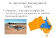 Groundwater Management (2hrs) Objective: To be able to explain the functioning and management of artesian basins and aquifers