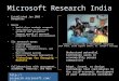 Microsoft Research India Established Jan 2005 - Bangalore Goals –World-class academic research –Contributions to Microsoft products and businesses –Support