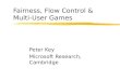 Peter Key Microsoft Research, Cambridge Fairness, Flow Control & Multi-User Games