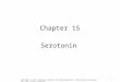 1 Chapter 15 Serotonin Copyright © 2012, American Society for Neurochemistry. Published by Elsevier Inc. All rights reserved
