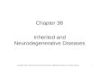 1 Chapter 38 Inherited and Neurodegenerative Diseases Copyright © 2012, American Society for Neurochemistry. Published by Elsevier Inc. All rights reserved