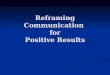 Reframing Communication for Positive Results. About The Presenters Margaret Macmillan, Certified Executive Coach Margaret Macmillan, Certified Executive