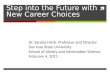 Step into the Future with New Career Choices Dr. Sandra Hirsh, Professor and Director San Jose State University School of Library and Information ScienceFebruary