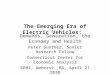 The Emerging Era of Electric Vehicles: Demands, Generation, the Economy and Health Peter Gunther, Senior Research Fellow Connecticut Center for Economic