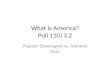 What is America? Poli 110J 3.2 Popular Sovereignty vs. National Duty