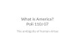 What is America? Poli 110J 07 The ambiguity of human virtue