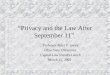Privacy and the Law After September 11 Professor Peter P. Swire Ohio State University Capital Law Faculty Lunch March 15, 2002