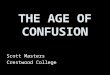THE AGE OF CONFUSION Scott Masters Crestwood College