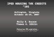IPED HOUSING TAX CREDITS 101 Arlington, Virginia October 18-19, 2007 Molly R. Bryson Thomas A. Giblin