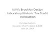 IAVIs Brooklyn Design Laboratory/Historic Tax Credit Transaction By Mike Goldrich Executive Vice President & COO June 24, 2009