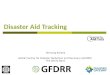 Disaster Aid Tracking Hemang Karelia Global Facility for Disaster Reduction and Recovery (GFDRR) The World Bank