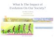 @ Dr. Heinz Lycklama 1 What Is The Impact of Evolution On Our Society? Dr. Heinz Lycklama heinz@osta.com  Ideas Have Consequences!