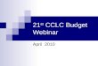 21 st CCLC Budget Webinar April 2010. TERMINOLOGY Budget Summary – restates project plan as expenses Budget Breakdown – itemizes and describes expenses