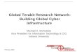 February 2002 Global Terabit Research Network: Building Global Cyber Infrastructure Michael A. McRobbie Vice President for Information Technology & CIO