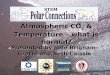 Atmospheric CO 2 & Temperature – what is normal? Presented by Julie Brigham-Grette and Beth Caissie
