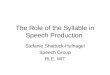 The Role of the Syllable in Speech Production Stefanie Shattuck-Hufnagel Speech Group RLE, MIT