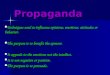 Propaganda Techniques used to influence opinions, emotions, attitudes or behavior. Techniques used to influence opinions, emotions, attitudes or behavior