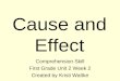 Cause and Effect Comprehension Skill First Grade Unit 2 Week 2 Created by Kristi Waltke