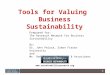 0 Tools for Valuing Business Sustainability Prepared for: The Research Network for Business Sustainability By: Dr. John Peloza, Simon Fraser University