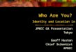 Who Are You? JPNIC GA Presentation Tokyo Geoff Huston Chief Scientist APNIC Identity and Location in IP