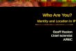 Who Are You? Geoff Huston Chief Scientist APNIC Identity and Location in IP
