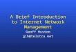 A Brief Introduction to Internet Network Management Geoff Huston gih@telstra.net