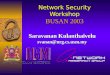 Network Security Workshop BUSAN 2003 Saravanan Kulanthaivelu svanan@nrg.cs.usm.my