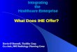 Integrating the Healthcare Enterprise What Does IHE Offer? Kevin ODonnell, Toshiba Corp. Co-chair, IHE Radiology Planning Cmte
