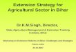 Extension Strategy for Agricultural Sector in Bihar Dr.K.M.Singh, Director, State Agricultural Management & Extension Training Institute, Bihar Workshop