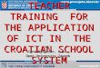 IN-SERVICE TEACHER TRAINING FOR THE APPLICATION OF ICT IN THE CROATIAN SCHOOL SYSTEM by Igor Njegovan, B.Sc. Open University Zagreb