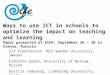 Ways to use ICT in schools to optimize the impact on teaching and learning Paper presented at ECER, September 28 – 30 in Vienna, Austria Ulf Fredriksson,