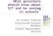 What governors should know about ICT and be seeing in schools Dr Isobel Fleming Curriculum Project Manager School Improvement Service