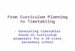From Curriculum Planning to Timetabling - Generating timetables based on curriculum proposals for a 24-class secondary school