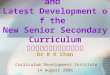 1 Secondary Education and Latest Development of the New Senior Secondary Curriculum Dr K K Chan Curriculum Development Institute 14 August 2006