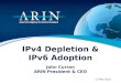 IPv4 Depletion & IPv6 Adoption John Curran ARIN President & CEO 11 May 2010