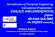Accreditation of European Engineering Educational Programmes: EUR-ACE IMPLEMENTATION project; the EUR-ACE label; the ENAEE network Giuliano Augusti Coordinator,