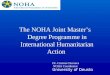 The NOHA Joint Masters Degree Programme in International Humanitarian Action Dr. Cristina Churruca NOHA Coordinator University of Deusto