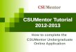 CSUMentor Tutorial 2012-2013 How to complete the CSUMentor Undergraduate Online Application